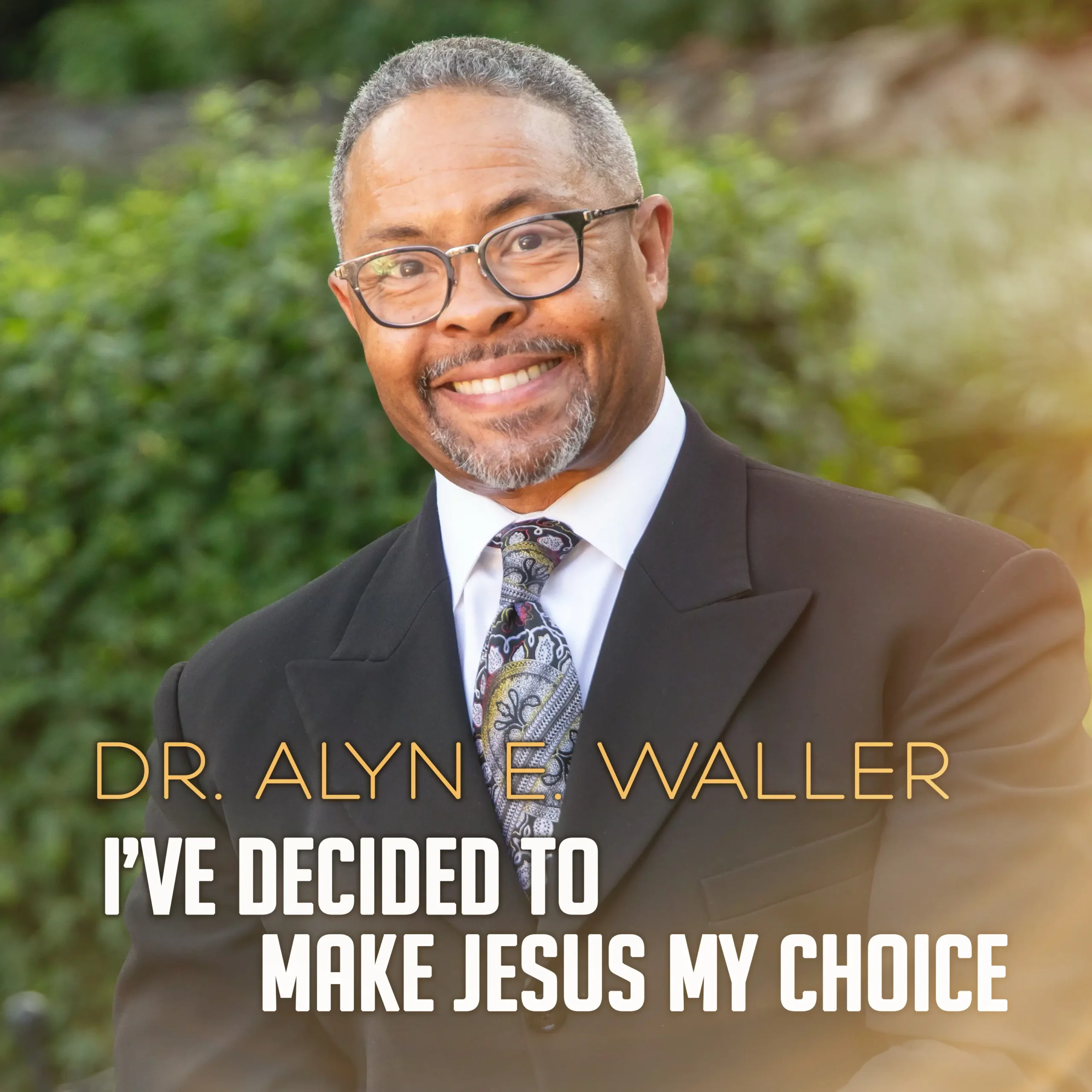 Dr Alyn E Waller Ive Decided to Make Jesus My Choice.